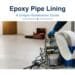 Epoxy Pipe Lining: A Simple Homeowner Guide