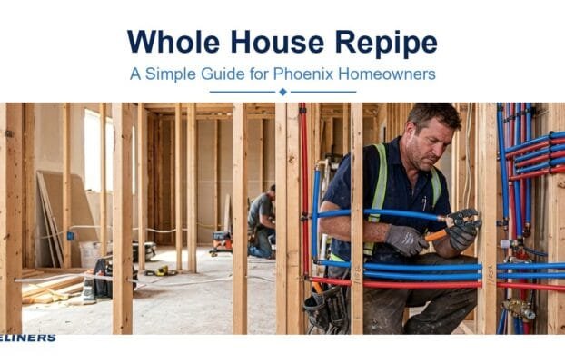 Whole House Repipe: A Simple Guide for Phoenix Homeowners
